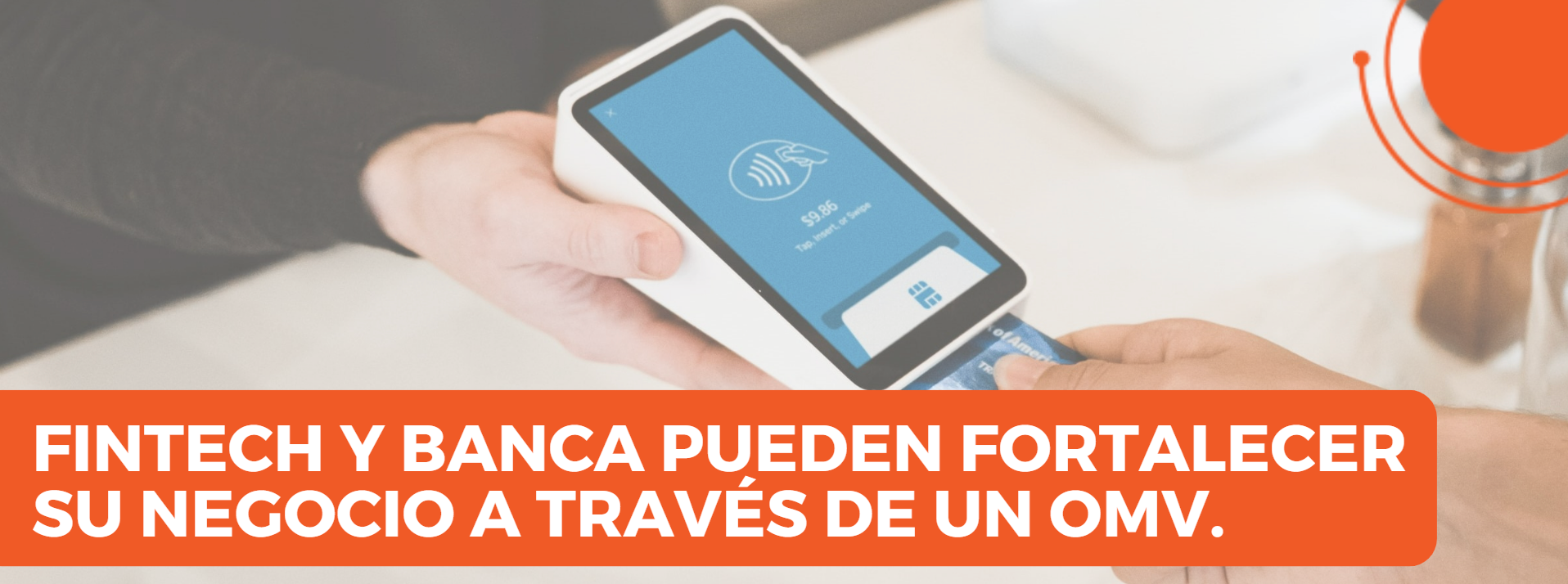 El sector Fintech, puede potencializar su presencia a través de un OMV. 